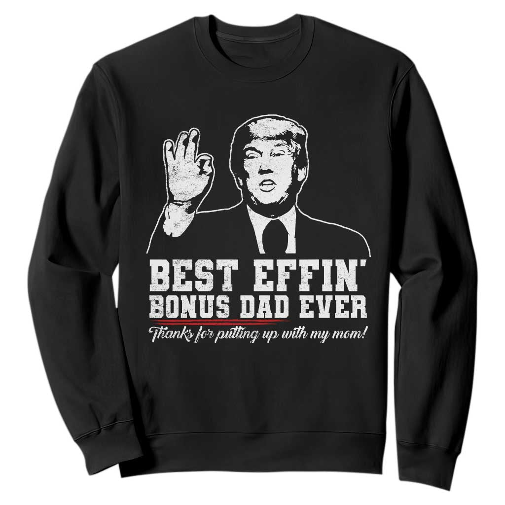 Best Effin’ Bonus Dad Ever Sweatshirt Step Dad Funny Trump Fathers Day TS10 Black Print Your Wear