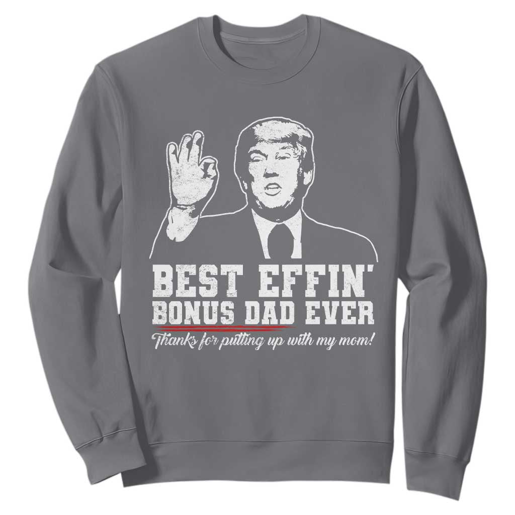 Best Effin’ Bonus Dad Ever Sweatshirt Step Dad Funny Trump Fathers Day TS10 Charcoal Print Your Wear