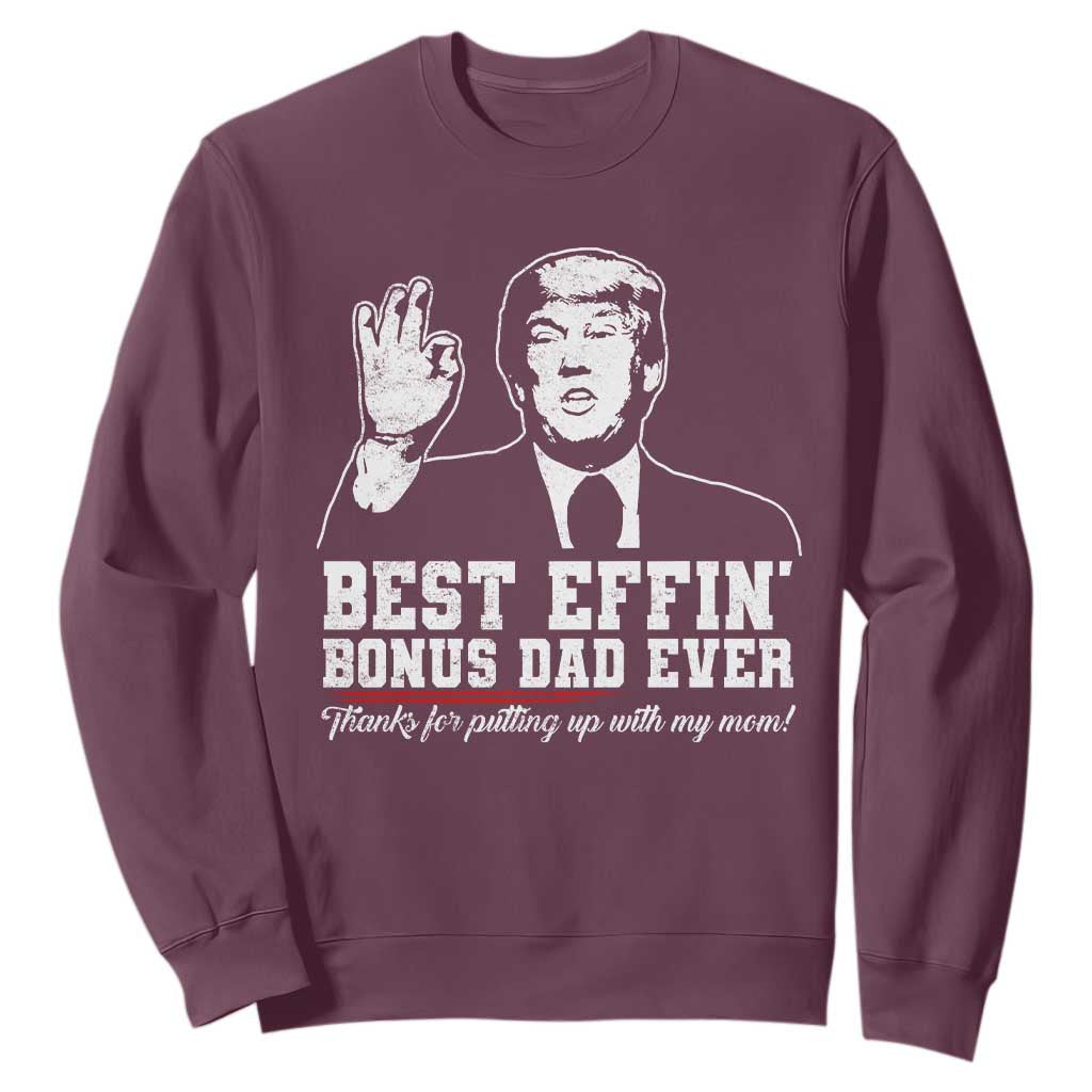 Best Effin’ Bonus Dad Ever Sweatshirt Step Dad Funny Trump Fathers Day TS10 Maroon Print Your Wear