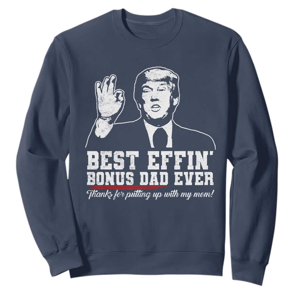 Best Effin’ Bonus Dad Ever Sweatshirt Step Dad Funny Trump Fathers Day TS10 Navy Print Your Wear