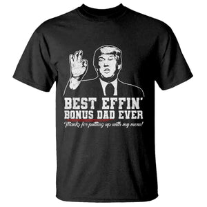 Best Effin’ Bonus Dad Ever T Shirt Step Dad Funny Trump Fathers Day TS10 Black Print Your Wear