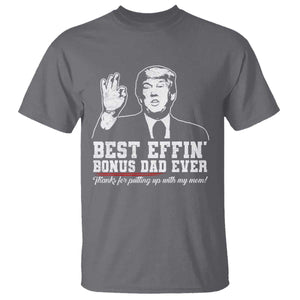 Best Effin’ Bonus Dad Ever T Shirt Step Dad Funny Trump Fathers Day TS10 Charcoal Print Your Wear