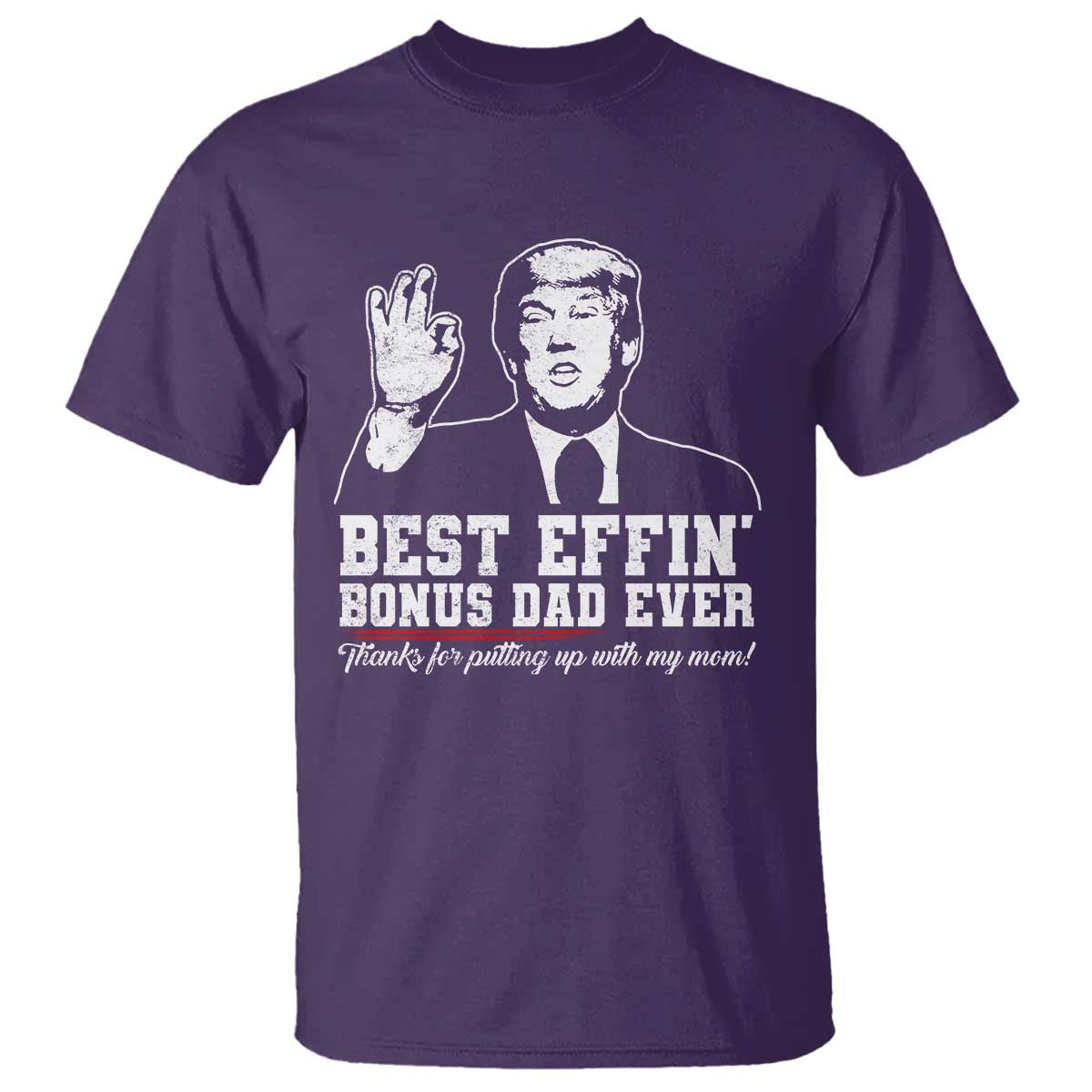 Best Effin’ Bonus Dad Ever T Shirt Step Dad Funny Trump Fathers Day TS10 Purple Print Your Wear