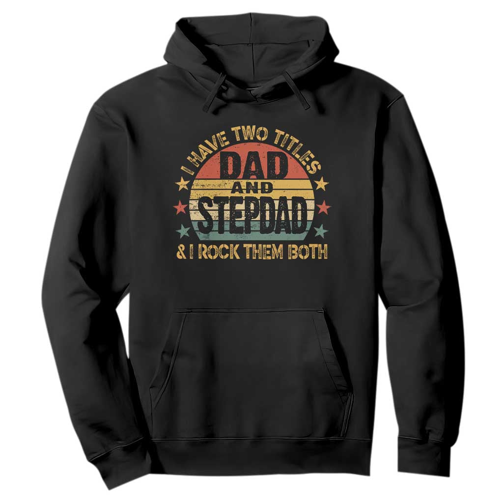 Bonus Dad Hoodie Retro I Have Two Titles Dad And Stepdad Rock Them Both TS10 Black Print Your Wear