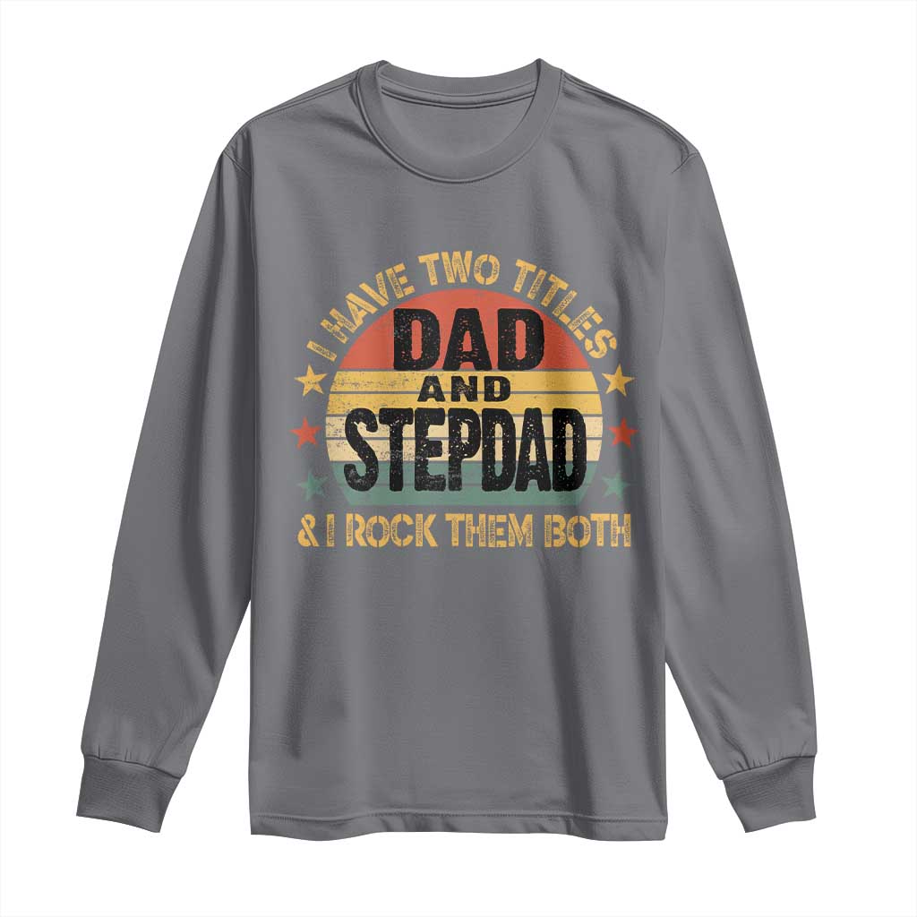 Bonus Dad Long Sleeve Shirt Retro I Have Two Titles Dad And Stepdad Rock Them Both TS10 Charcoal Print Your Wear