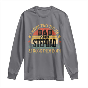 Bonus Dad Long Sleeve Shirt Retro I Have Two Titles Dad And Stepdad Rock Them Both TS10 Charcoal Print Your Wear