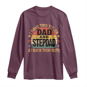 Bonus Dad Long Sleeve Shirt Retro I Have Two Titles Dad And Stepdad Rock Them Both TS10 Maroon Print Your Wear