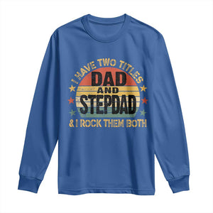 Bonus Dad Long Sleeve Shirt Retro I Have Two Titles Dad And Stepdad Rock Them Both TS10 Royal Blue Print Your Wear