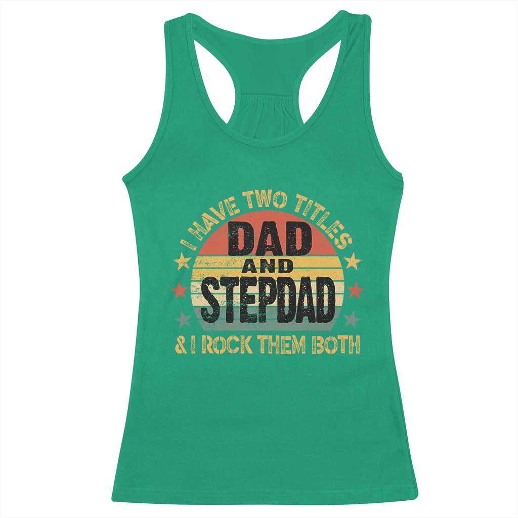 Bonus Dad Racerback Tank Top Retro I Have Two Titles Dad And Stepdad Rock Them Both TS10 Irish Green Print Your Wear