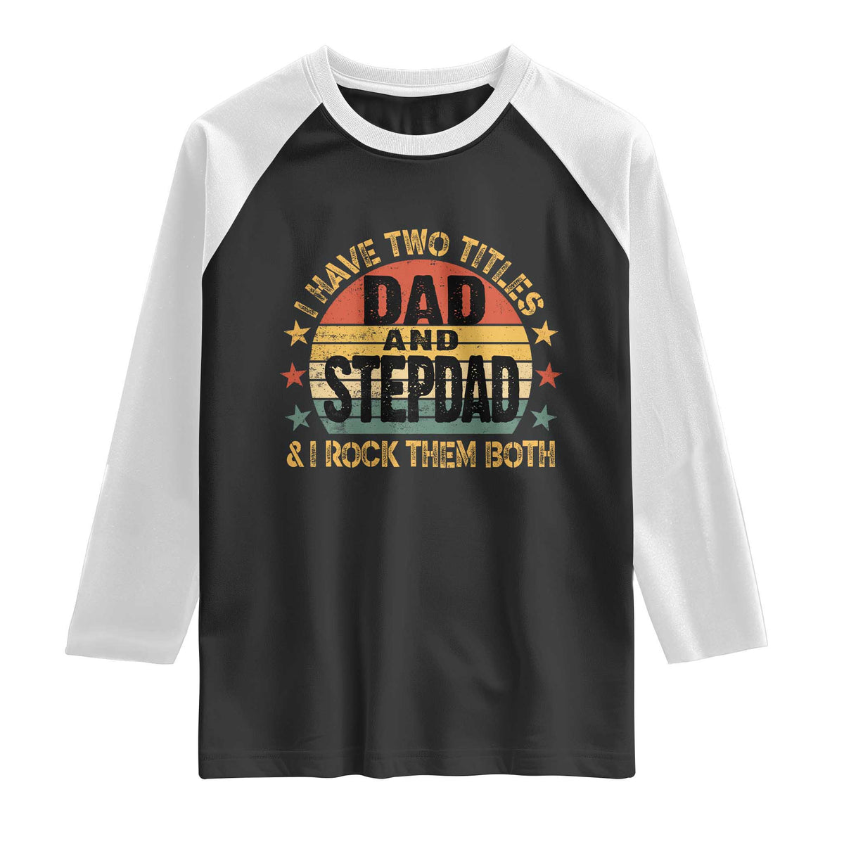 Bonus Dad Raglan Shirt Retro I Have Two Titles Dad And Stepdad Rock Them Both TS10 Black White Print Your Wear