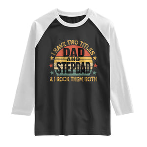 Bonus Dad Raglan Shirt Retro I Have Two Titles Dad And Stepdad Rock Them Both TS10 Black White Print Your Wear