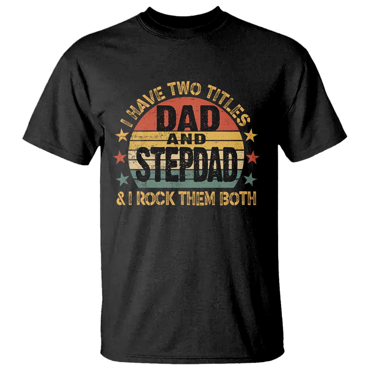 Bonus Dad T Shirt Retro I Have Two Titles Dad And Stepdad Rock Them Both TS10 Black Print Your Wear