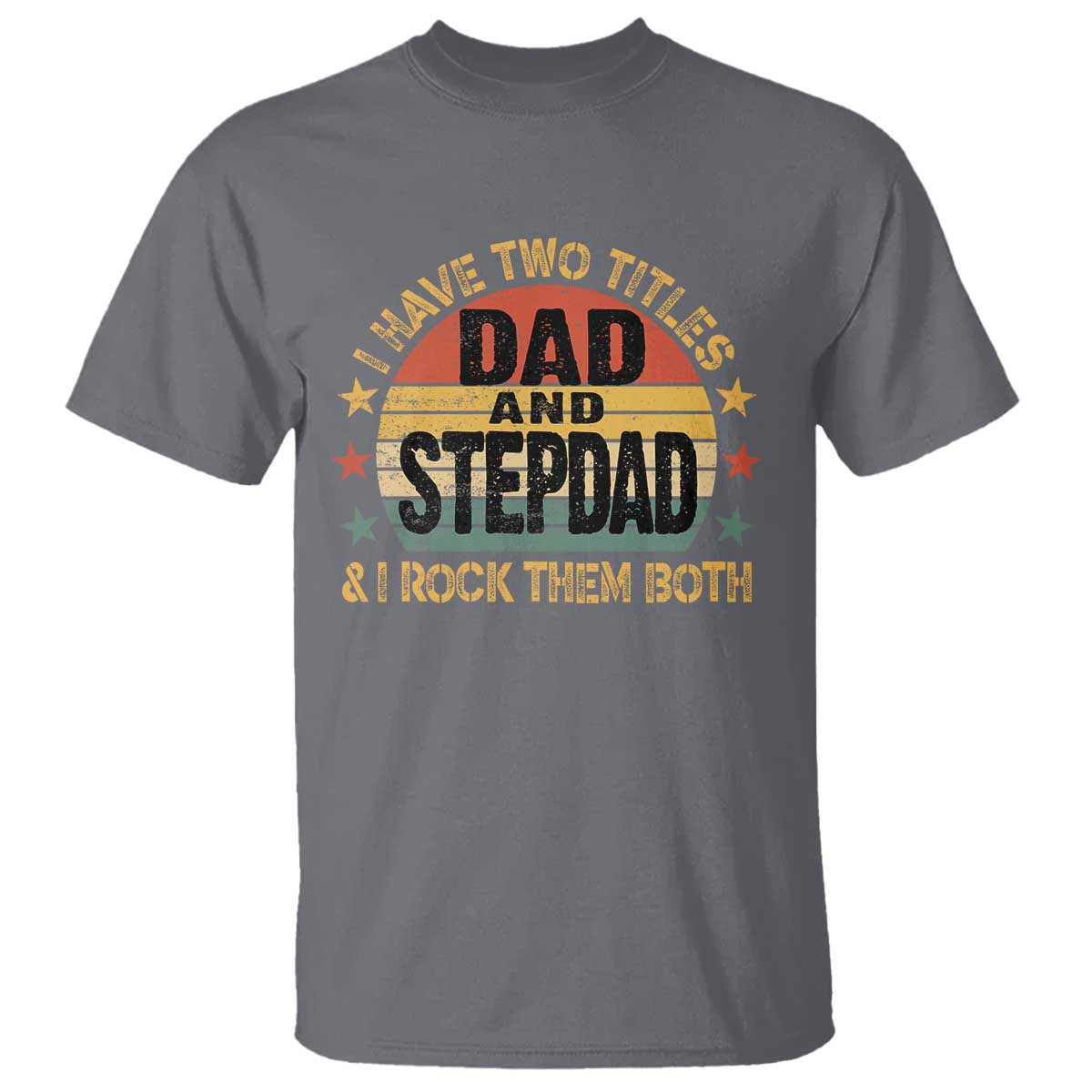 Bonus Dad T Shirt Retro I Have Two Titles Dad And Stepdad Rock Them Both TS10 Charcoal Print Your Wear