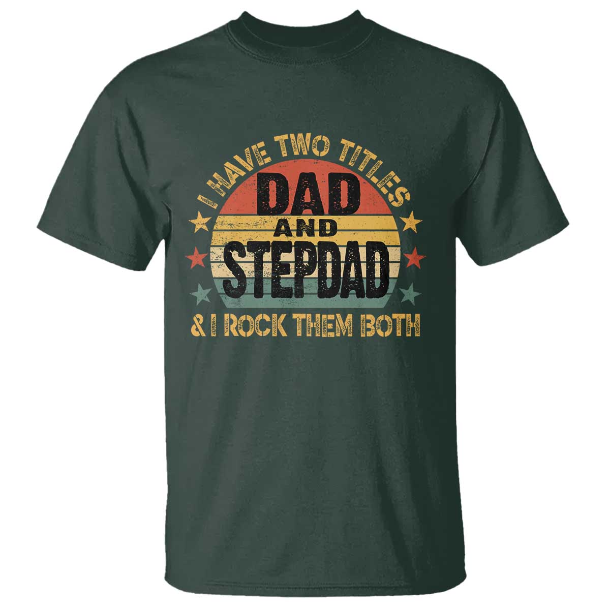 Bonus Dad T Shirt Retro I Have Two Titles Dad And Stepdad Rock Them Both TS10 Dark Forest Green Print Your Wear