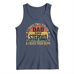 Bonus Dad Tank Top Retro I Have Two Titles Dad And Stepdad Rock Them Both TS10 Navy Print Your Wear