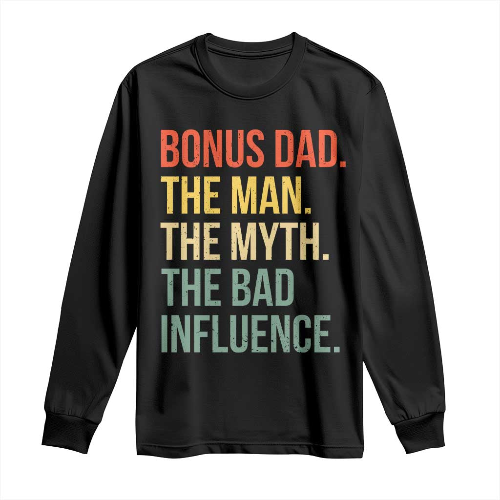 Bonus Dad Long Sleeve Shirt The Man Myth Bad Influence Funny Step Dad TS10 Black Print Your Wear