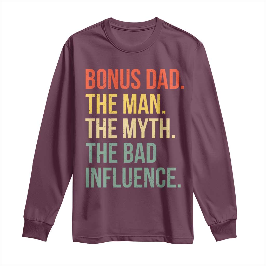 Bonus Dad Long Sleeve Shirt The Man Myth Bad Influence Funny Step Dad TS10 Maroon Print Your Wear