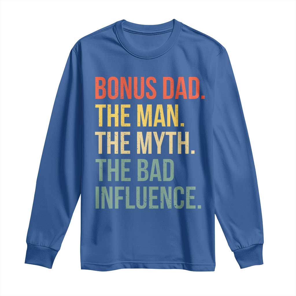 Bonus Dad Long Sleeve Shirt The Man Myth Bad Influence Funny Step Dad TS10 Royal Blue Print Your Wear