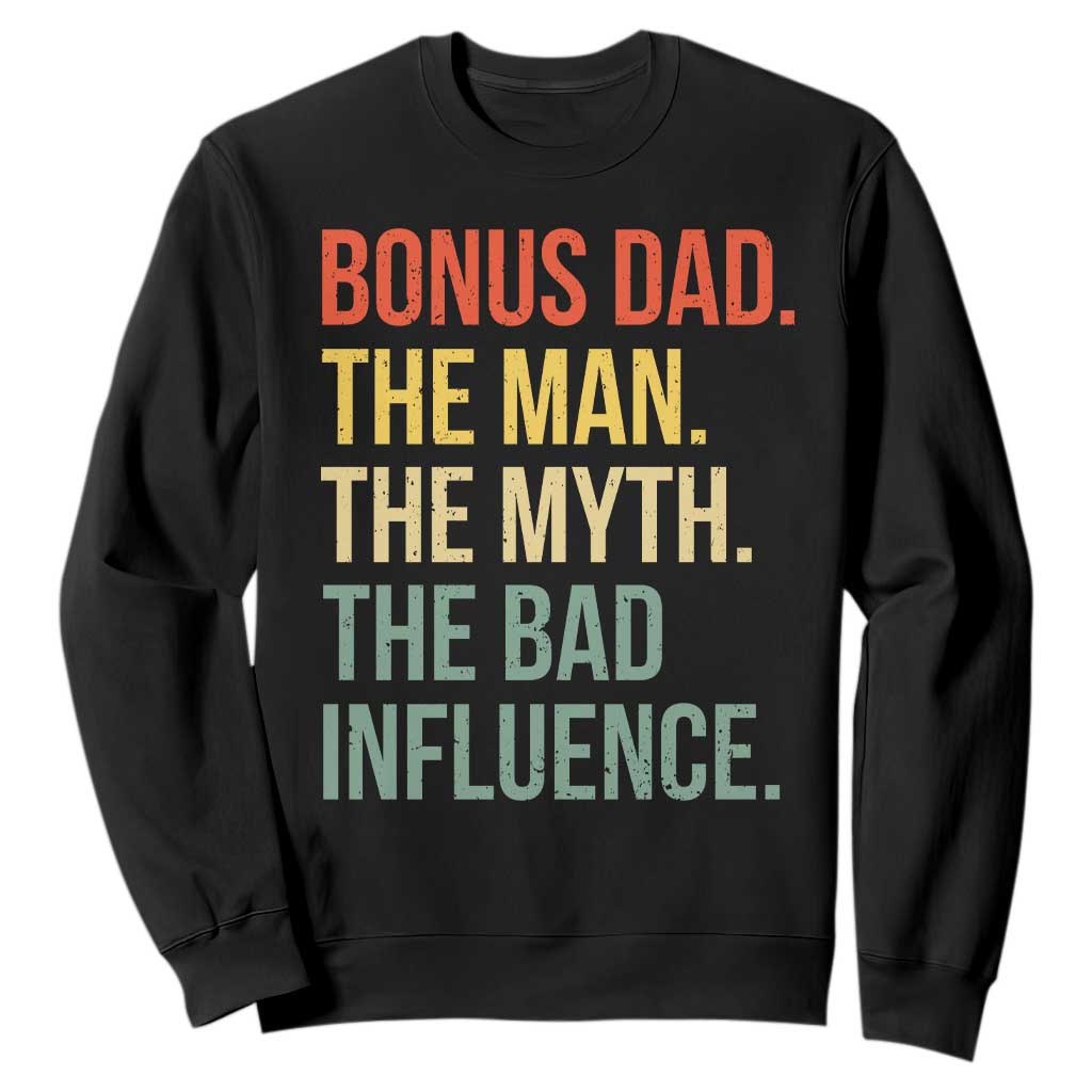 Bonus Dad Sweatshirt The Man Myth Bad Influence Funny Step Dad TS10 Black Print Your Wear