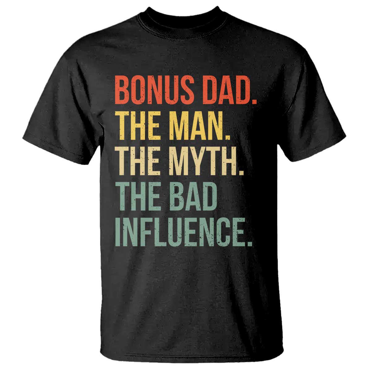 Bonus Dad T Shirt The Man Myth Bad Influence Funny Step Dad TS10 Black Print Your Wear