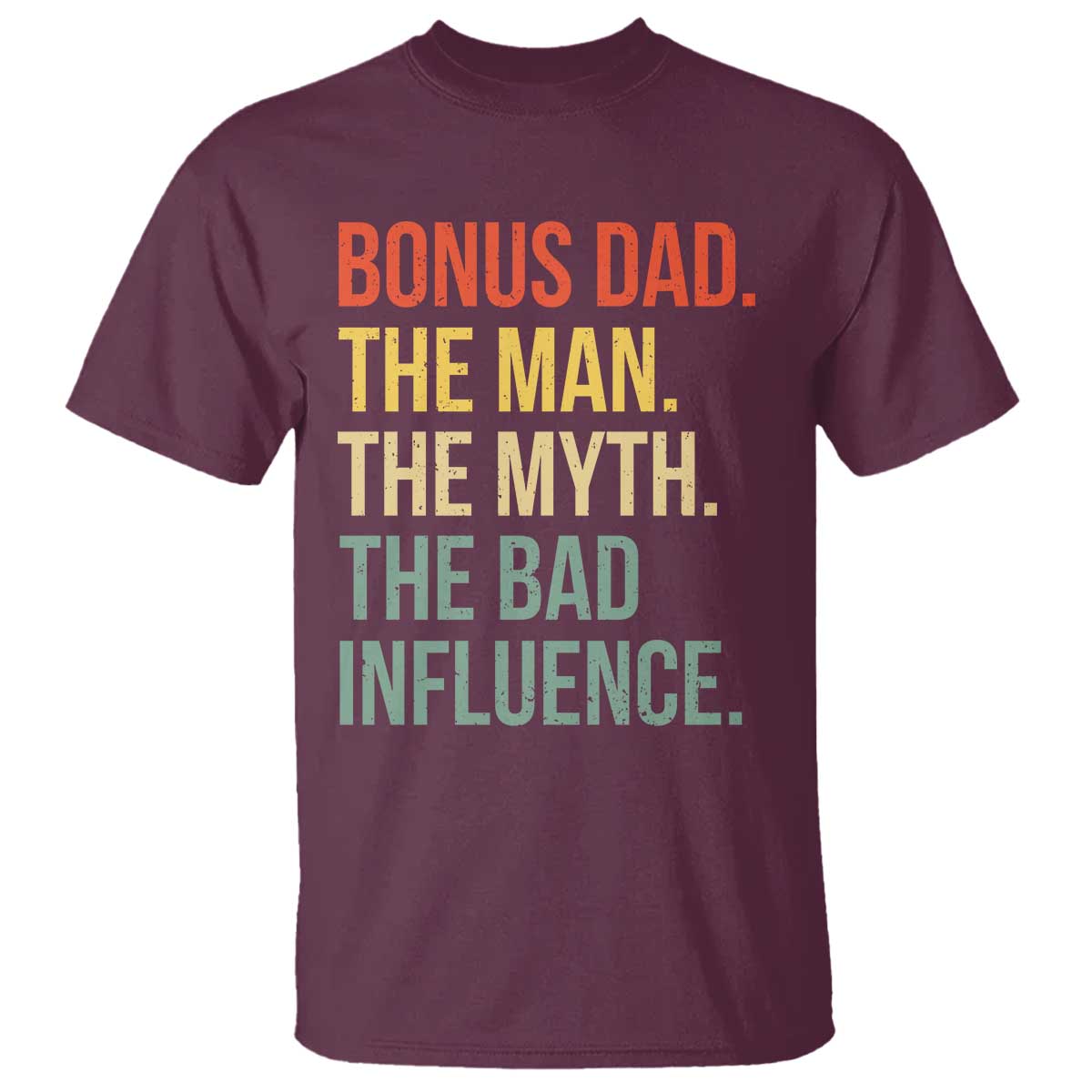 Bonus Dad T Shirt The Man Myth Bad Influence Funny Step Dad TS10 Maroon Print Your Wear