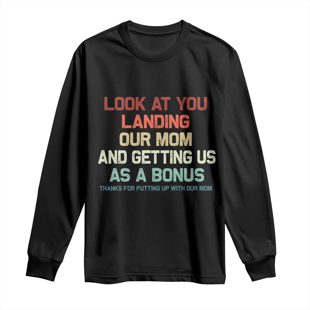 Bonus Dad Long Sleeve Shirt Funny Step Dad Look At You Landing Our Mom Getting Us As A Bonus TS10 Black Print Your Wear