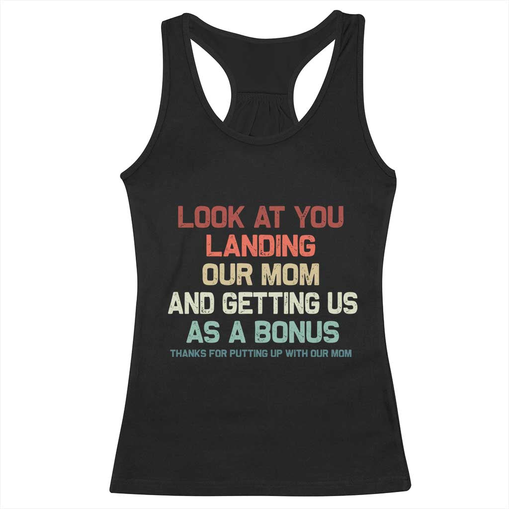 Bonus Dad Racerback Tank Top Funny Step Dad Look At You Landing Our Mom Getting Us As A Bonus TS10 Black Print Your Wear