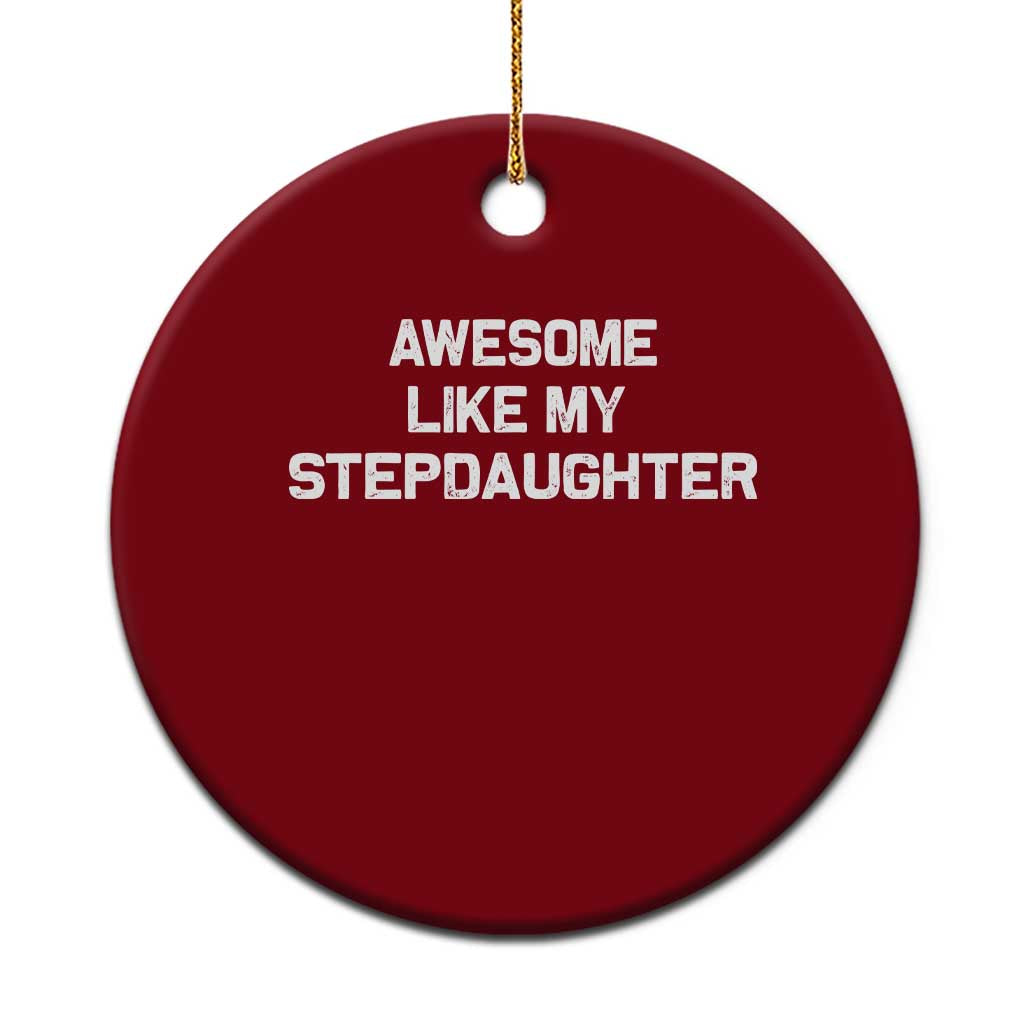 Awesome Like My Step Daughters Ceramic Ornament Funny Stepdad Stepmom Gifts TS10 1pc Red Print Your Wear