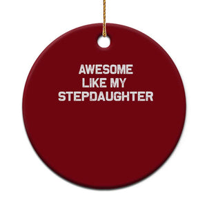 Awesome Like My Step Daughters Ceramic Ornament Funny Stepdad Stepmom Gifts TS10 1pc Red Print Your Wear