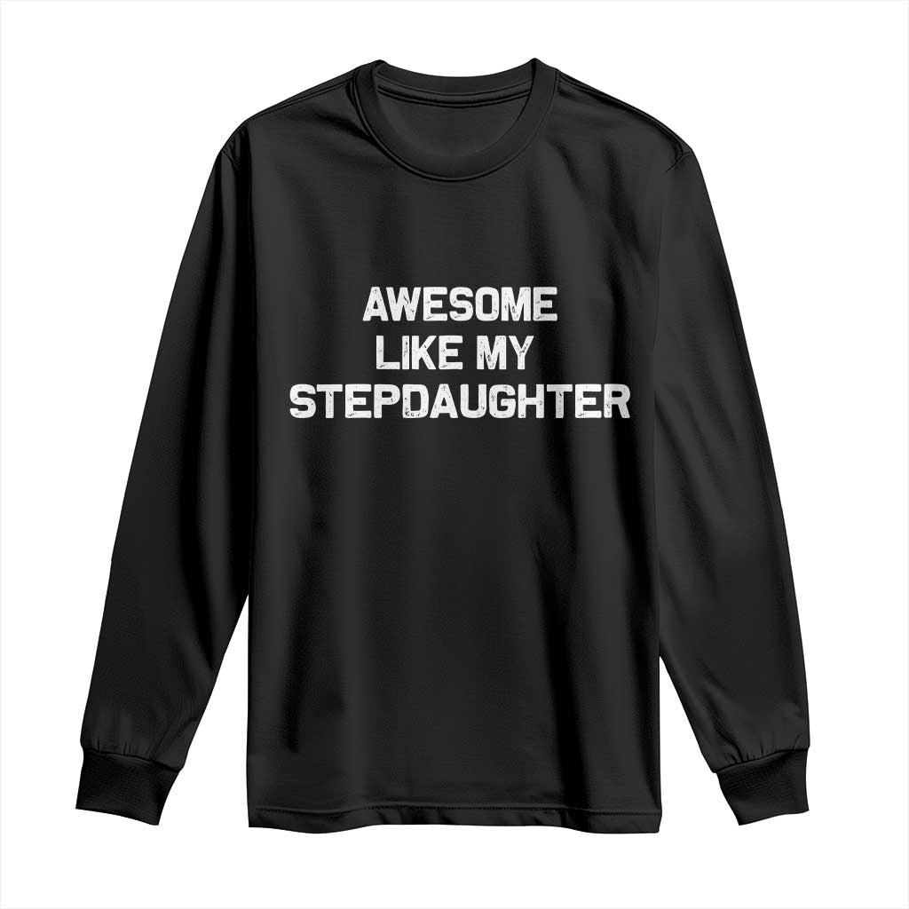 Awesome Like My Step Daughters Long Sleeve Shirt Funny Stepdad Stepmom Gifts TS10 Black Print Your Wear