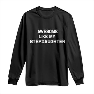 Awesome Like My Step Daughters Long Sleeve Shirt Funny Stepdad Stepmom Gifts TS10 Black Print Your Wear