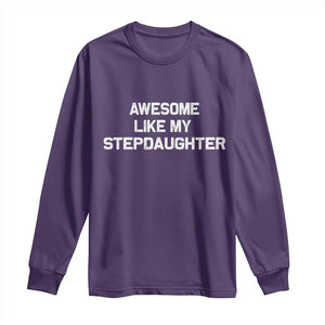 Awesome Like My Step Daughters Long Sleeve Shirt Funny Stepdad Stepmom Gifts TS10 Purple Print Your Wear