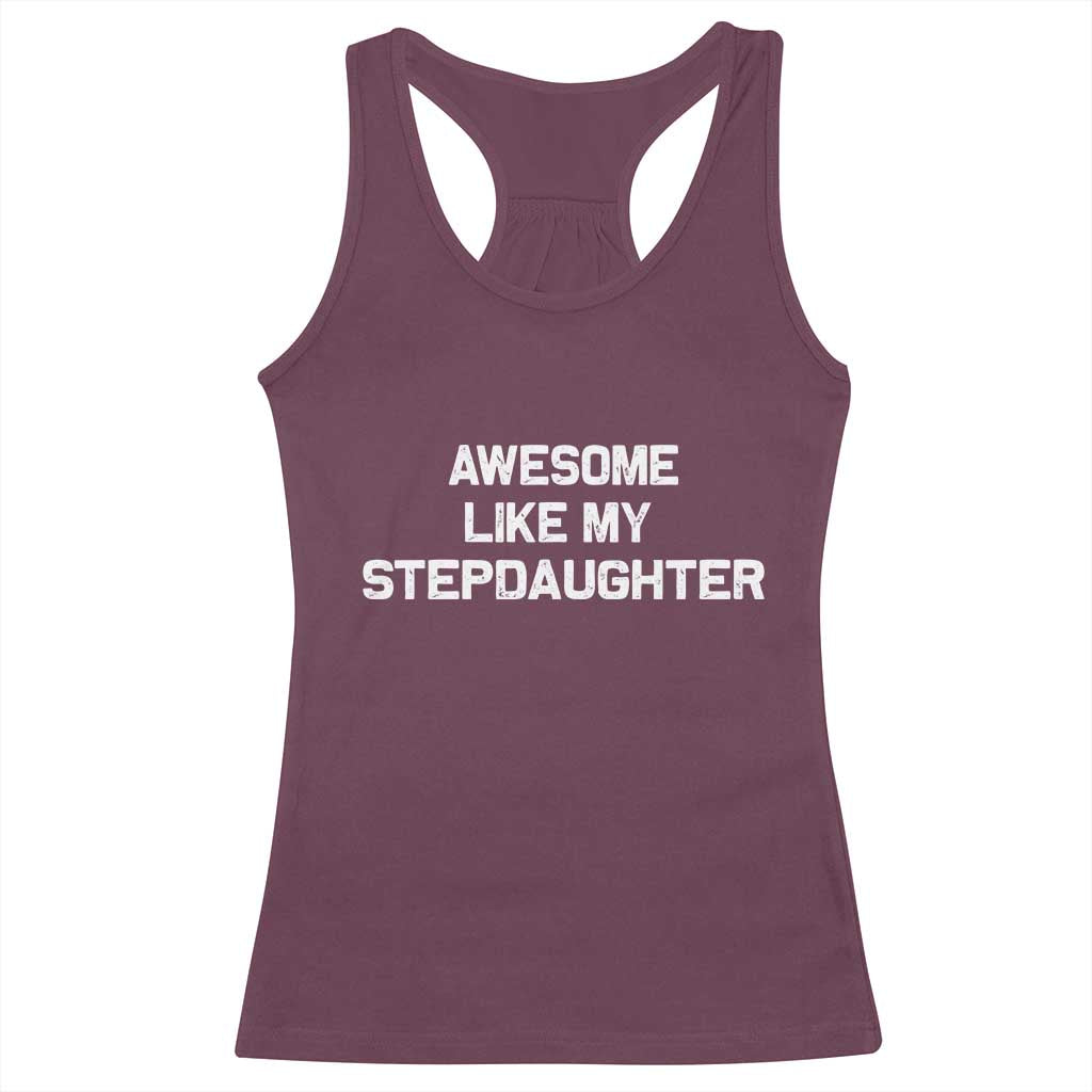 Awesome Like My Step Daughters Racerback Tank Top Funny Stepdad Stepmom Gifts TS10 Maroon Print Your Wear