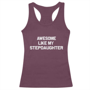 Awesome Like My Step Daughters Racerback Tank Top Funny Stepdad Stepmom Gifts TS10 Maroon Print Your Wear