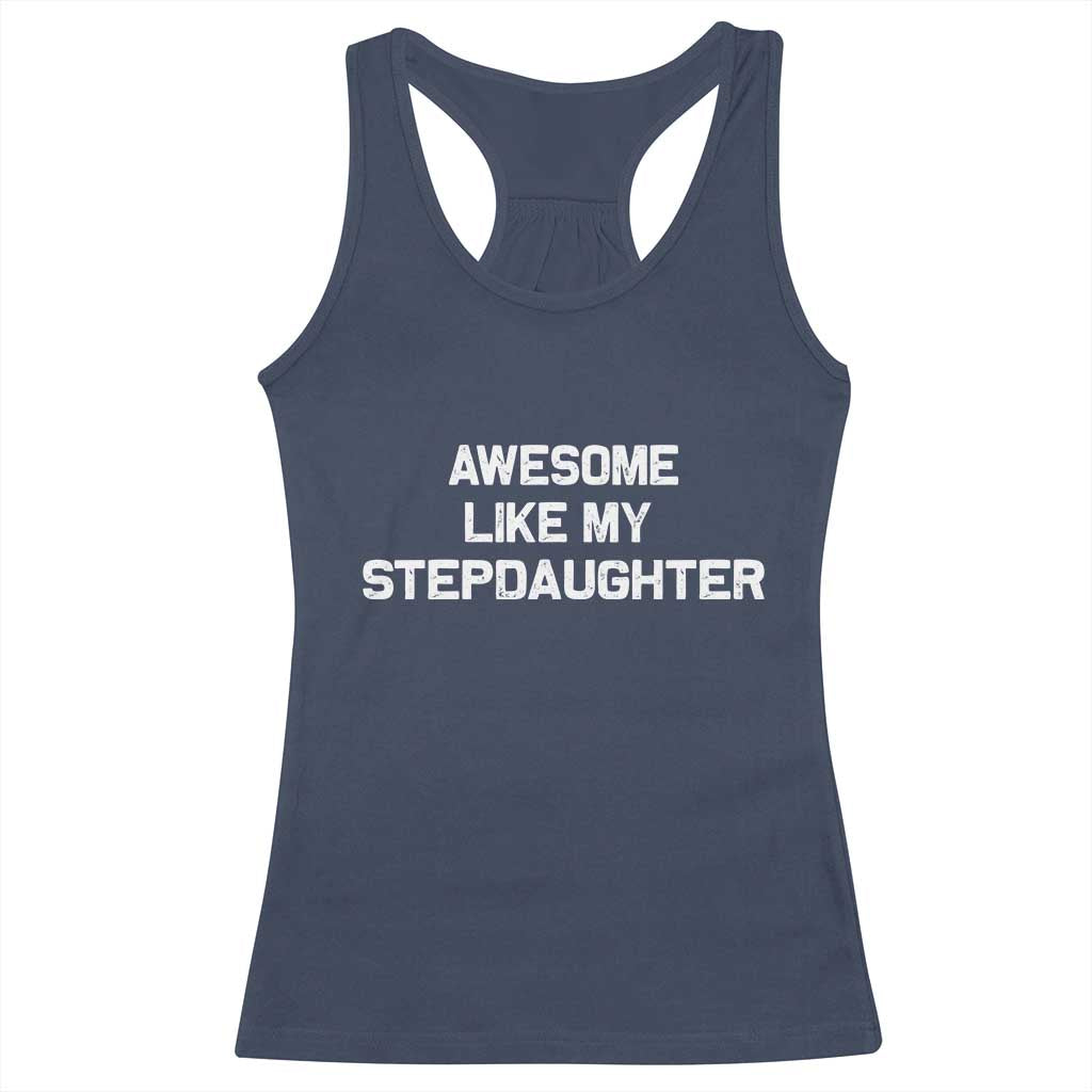 Awesome Like My Step Daughters Racerback Tank Top Funny Stepdad Stepmom Gifts TS10 Navy Print Your Wear