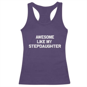 Awesome Like My Step Daughters Racerback Tank Top Funny Stepdad Stepmom Gifts TS10 Purple Print Your Wear