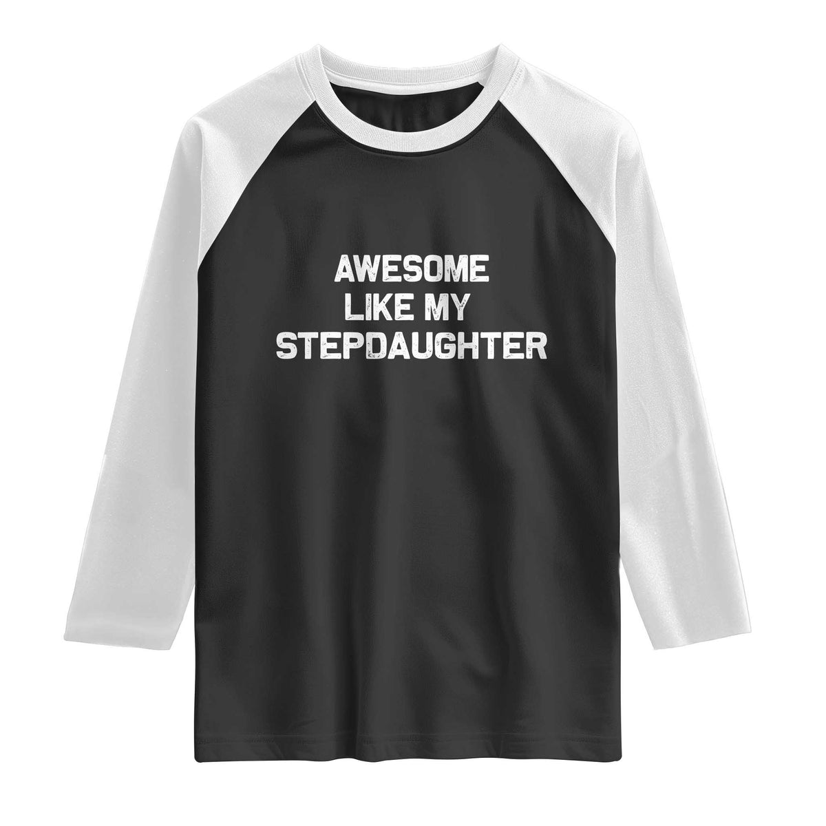Awesome Like My Step Daughters Raglan Shirt Funny Stepdad Stepmom Gifts TS10 Black White Print Your Wear