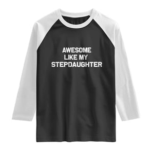 Awesome Like My Step Daughters Raglan Shirt Funny Stepdad Stepmom Gifts TS10 Black White Print Your Wear