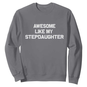 Awesome Like My Step Daughters Sweatshirt Funny Stepdad Stepmom Gifts TS10 Charcoal Print Your Wear