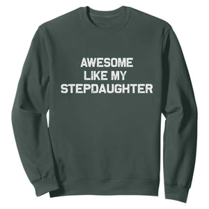 Awesome Like My Step Daughters Sweatshirt Funny Stepdad Stepmom Gifts TS10 Dark Forest Green Print Your Wear