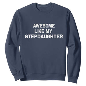 Awesome Like My Step Daughters Sweatshirt Funny Stepdad Stepmom Gifts TS10 Navy Print Your Wear