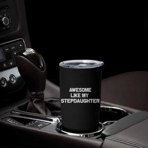 Awesome Like My Step Daughters Tumbler Cup Funny Stepdad Stepmom Gifts TS10 Print Your Wear
