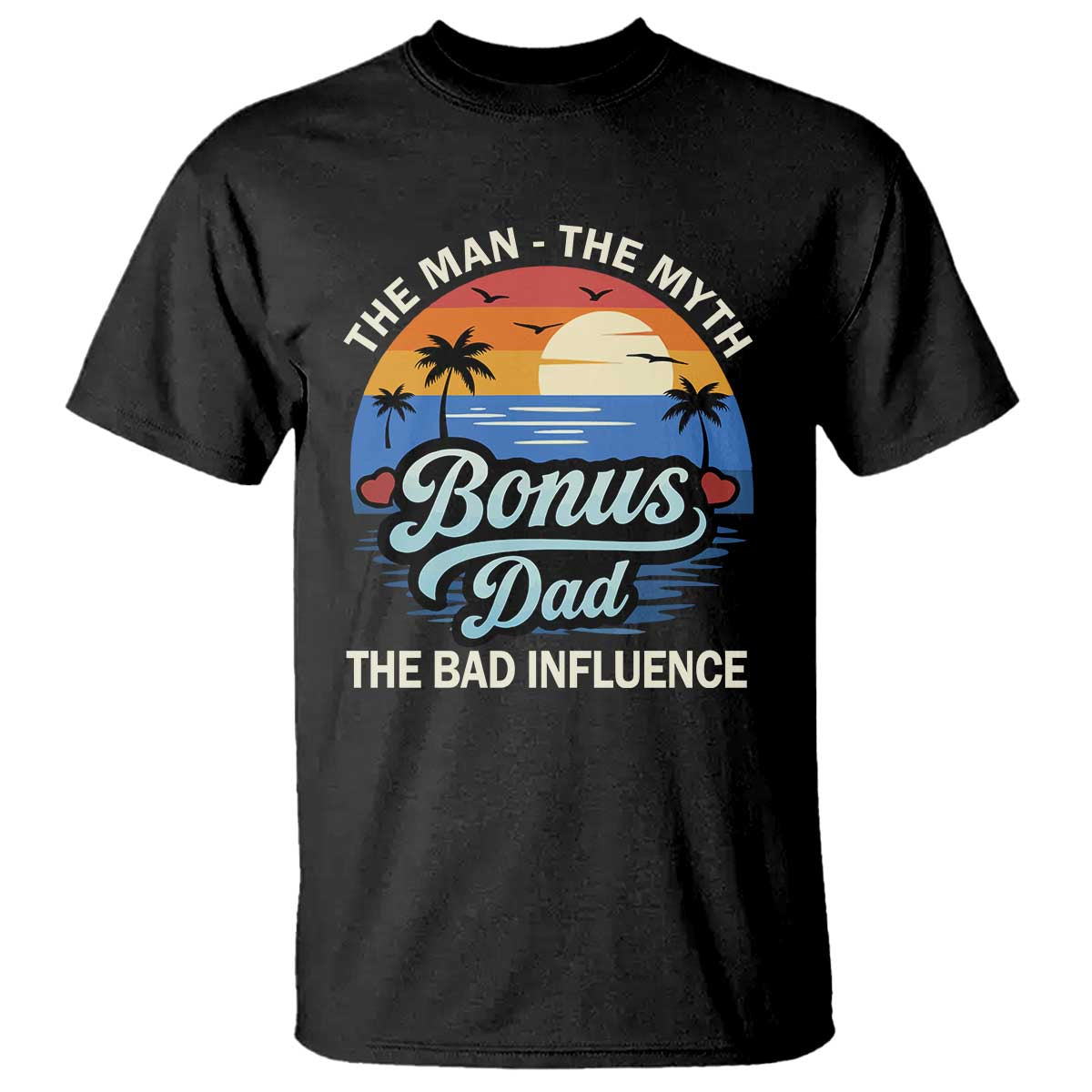 Bonus Dad T Shirt The Man Myth Bad Influence Step Dad Fathers Day Gift TS10 Black Print Your Wear