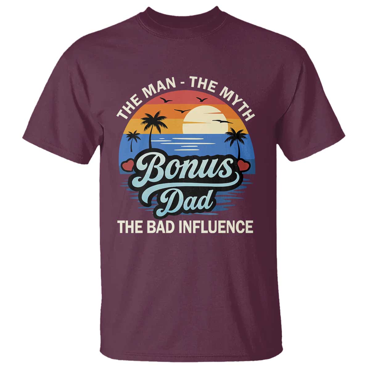 Bonus Dad T Shirt The Man Myth Bad Influence Step Dad Fathers Day Gift TS10 Maroon Print Your Wear