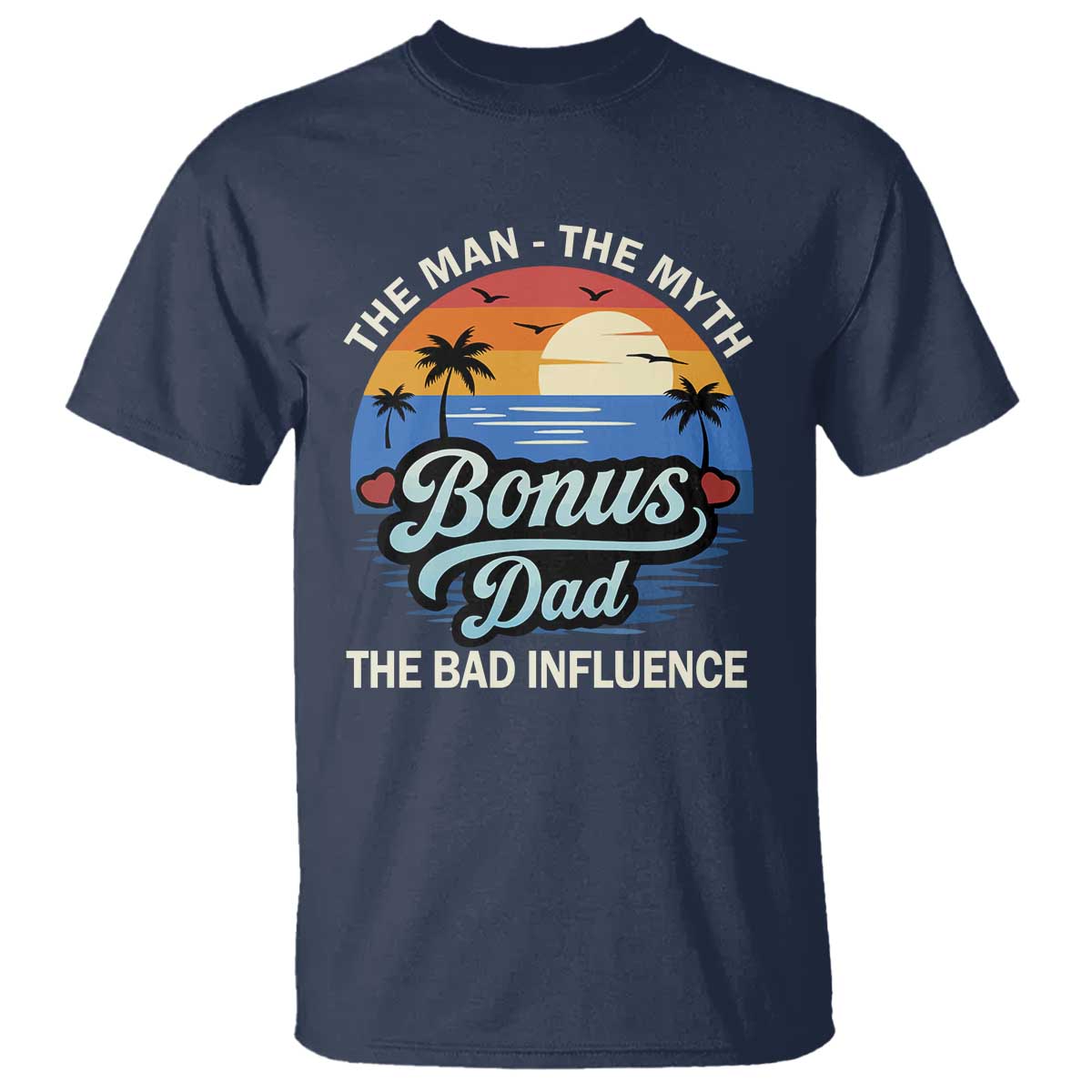 Bonus Dad T Shirt The Man Myth Bad Influence Step Dad Fathers Day Gift TS10 Navy Print Your Wear