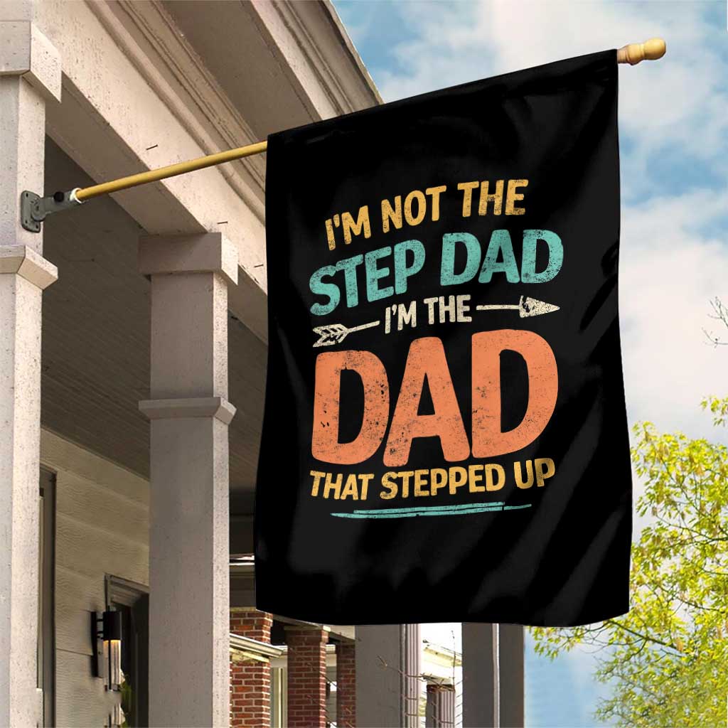 Bonus Dad Garden Flag Not The Step Dad Im The Dad That Stepped Up TS10 Print Your Wear