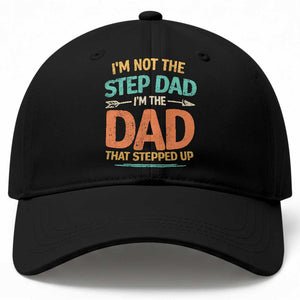 Bonus Dad Baseball Cap Not The Step Dad Im The Dad That Stepped Up TS10 Print Your Wear