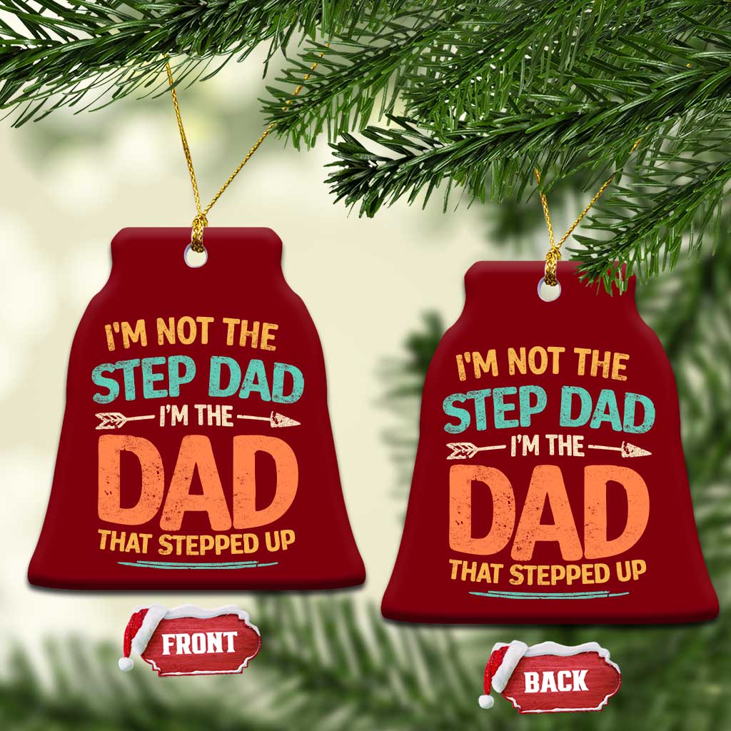 Bonus Dad Ceramic Ornament Not The Step Dad Im The Dad That Stepped Up TS10 Print Your Wear