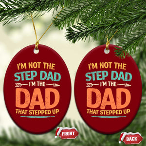 Bonus Dad Ceramic Ornament Not The Step Dad Im The Dad That Stepped Up TS10 Print Your Wear