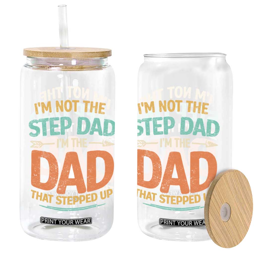 Bonus Dad Glass Can Not The Step Dad Im The Dad That Stepped Up TS10 Print Your Wear